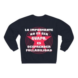 Sudadera unisex con cuello redondo - "Lo importante no es ser guapo, es desprender follabilidad"