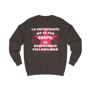 Sudadera unisex - "Lo importante no es ser guapo, es desprender follabilidad"